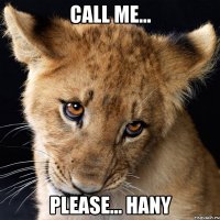 call me... please... hany