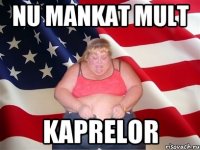 Nu mankat mult Kaprelor