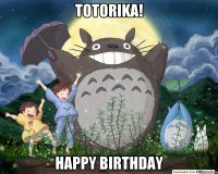 TotoRIKA! Happy Birthday