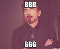 bbb ggg