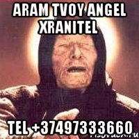 Aram tvoy angel Xranitel Tel +37497333660