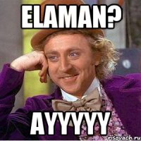 Elaman? ayyyyy