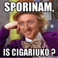 Sporinam, is cigariuko ?