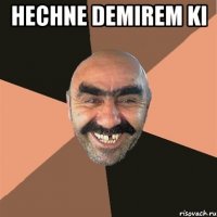hechne demirem ki 
