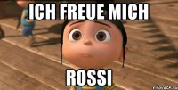 Ich freue mich Rossi