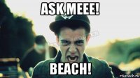 ask meee! beach!