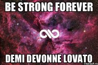 BE STRONG FOREVER DEMI DEVONNE LOVATO