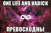 One Life and Vadick Превосходны