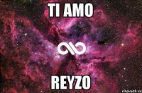 TI AMO REYZO