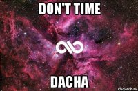 don't time dacha