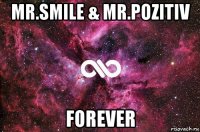 mr.smile & mr.pozitiv forever