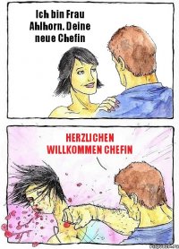 Ich bin Frau Ahlhorn. Deine neue Chefin Herzlichen willkommen Chefin