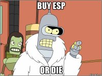 buy esp or die