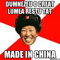 dumnezeu o creat lumea restu tat MADE IN CHINA