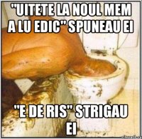 "Uitete la noul mem a lu edic" spuneau ei "e de ris" strigau ei