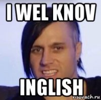 i wel knov inglish