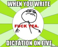 when you write dictation on five