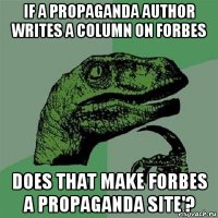 if a propaganda author writes a column on forbes does that make forbes a propaganda site'?