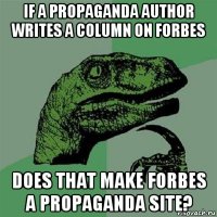 if a propaganda author writes a column on forbes does that make forbes a propaganda site?