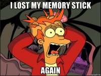 i lost my memory stick again