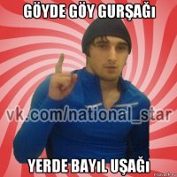 göyde göy gurşağı yerde bayıl uşağı