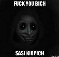 fuck you bich sasi kirpich