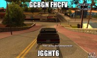 gc8gn fhcfv jgght6