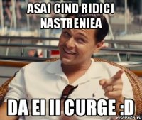 asai cind ridici nastreniea da ei ii curge :D