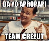 da yo apropapi team crezut