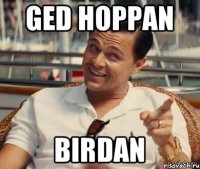 ged hoppan birdan