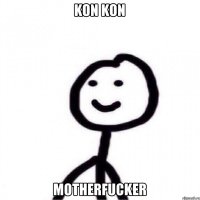 Kon Kon Motherfucker