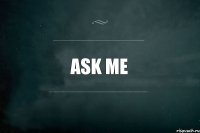 ASK ME