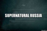 Supernatural Russia