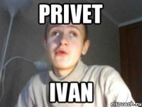 Privet ivan