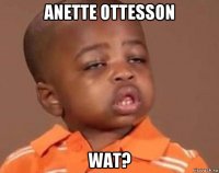 anette ottesson wat?