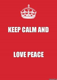 keep calm and love peace