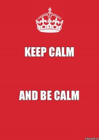 Keep calm And Be calm