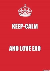 keep-calm and LOVE EXO