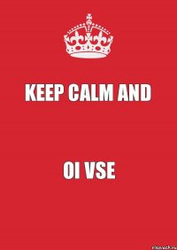 keep calm and oi vse