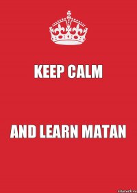 Keep Calm And learn matan