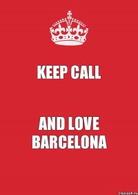 KEEP CALL and love BARCELONA