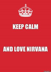 Keep Calm and love Nirvana