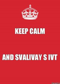 KEEP CALM AND SVALIVAY S IVT