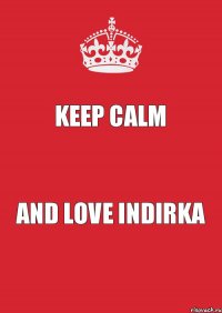 Keep calm and love Indirka