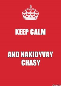 KEEP CALM AND NAKIDYVAY CHASY