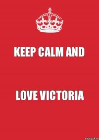 keep calm and love Victoria