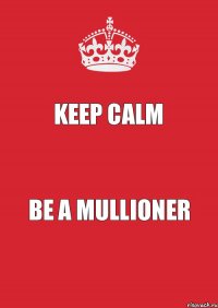 KEEP CALM BE A MULLIONER