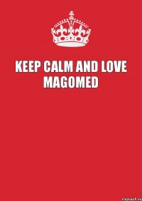 keep calm and love magomed 