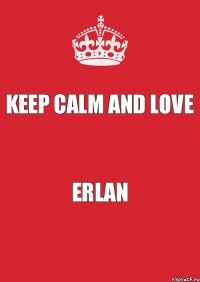 Keep calm and Love Erlan