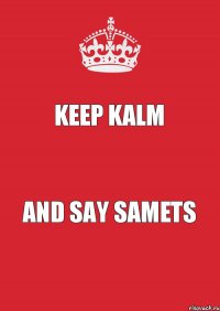 KEEP KALM and say SAMETS